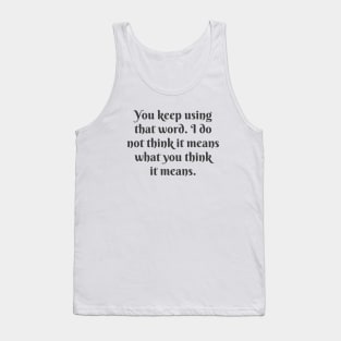 You Keep Using That Word Tank Top